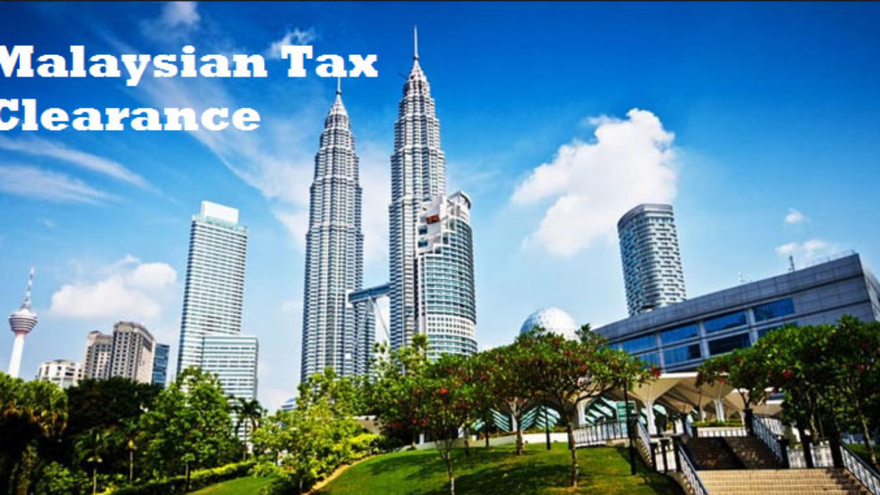 Tax clearance in Malaysia - A detailed overview of Malaysian Tax